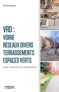 René Bayon - V.R.D. : voirie - réseaux divers - terrassements - espaces verts - Aide-mémoire du concepteur.