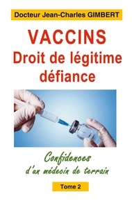 Jean ch Gimbert - Confidences d'un médecin de terrain  : Vaccins droit de legitime defiance - Confidences d un medecin de te.