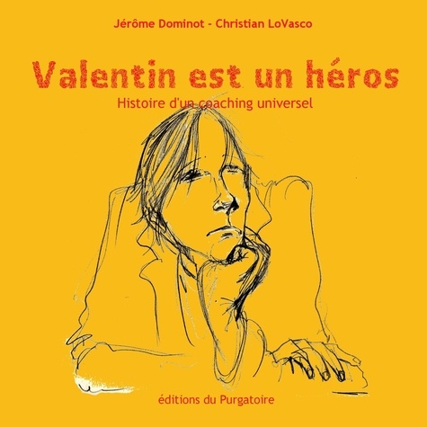 Jérôme Dominot - Valentin est un héros - Histoire d'un coaching universel.