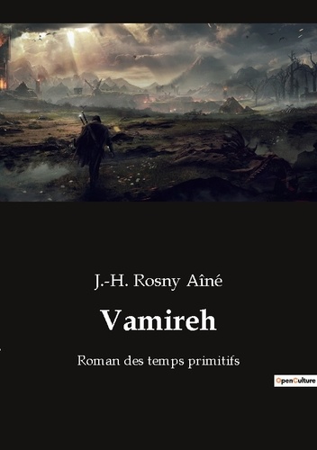 Aîné j.-h. Rosny - Les classiques de la littérature  : Vamireh - Roman des temps primitifs.
