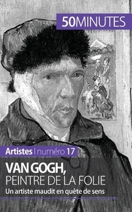 Eliane Reynold de Sérésin - Van Gogh, peintre de la folie - Un artiste maudit en quête de sens.