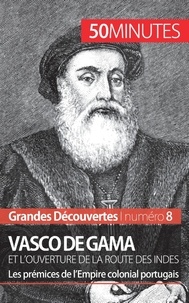 Thomas Melchers - Vasco de Gama et l'ouverture de la Route des Indes - Les prémices de l'Empire colonial portugais.