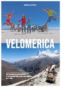 Marilyne Griffon - Velomerica - De l'Alaska à la Patagonie, 21 741 kilomètres à vélo en famille.