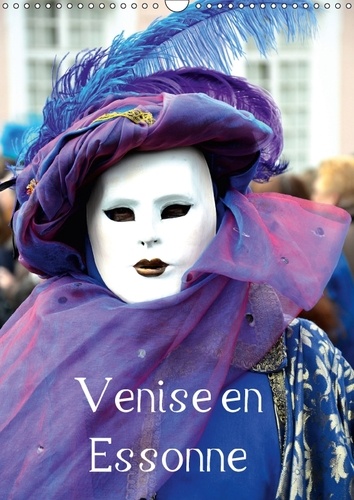 Venise en Essonne. Une invitation au voyage et à un carnaval légendaire. Calendrier mural A3 vertical 2017