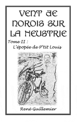 René Guillemier - Vent de norois sur la Neustrie - Tome II : L'épopée de p'tit Louis.