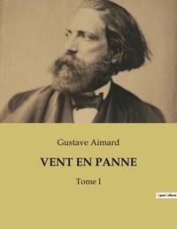 Gustave Aimard - Vent en panne - Tome I.
