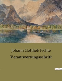 Johann Gottlieb Fichte - Verantwortungsschrift.