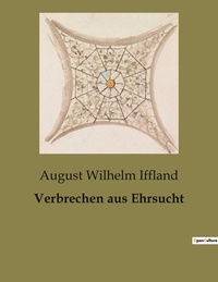 August Wilhelm Iffland - Verbrechen aus Ehrsucht.