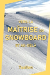  Les skieurs de Tsallen - Vers la maîtrise du snowboard et au-delà.