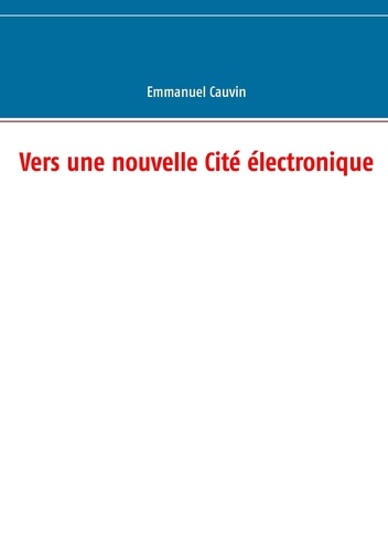 Emmanuel Cauvin - Vers une nouvelle cité électronique.