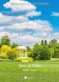 Nolhac pierre De - Versailles et la Cour de France  : Versailles au XVIIIe siècle.