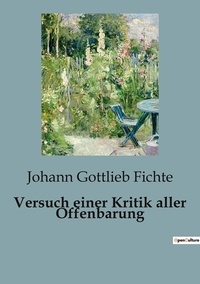 Johann Gottlieb Fichte - Versuch einer Kritik aller Offenbarung.