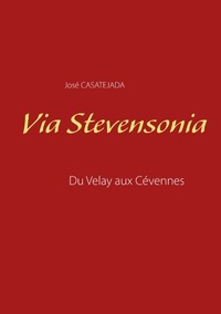 José Casatéjada - Via Stevensonia - Du Velay aux Cévennes.