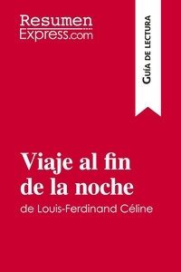 Noiret David - Guía de lectura  : Viaje al fin de la noche de Louis-Ferdinand Céline (Guía de lectura) - Resumen y análisis completo.