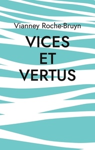 Vianney Roche-Bruyn - Vices et vertus - Et autres discours poétiques.