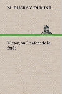 M. (françois guillaume) Ducray-duminil - Victor, ou L'enfant de la forêt.