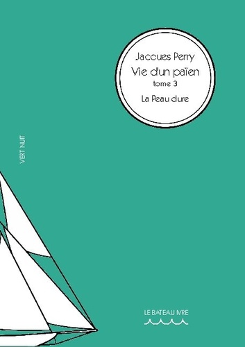 Jacques Perry - Vie d'un païen Tome 3 : La peau dure.