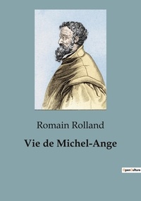 Romain Rolland - Biographies et mémoires  : Vie de Michel-Ange.