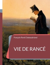 François-René de Chateaubriand - Vie de Rancé.