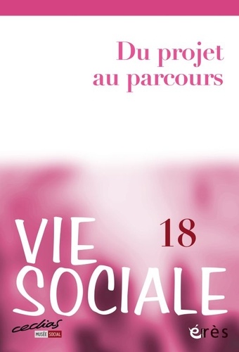 Brigitte Bouquet et Marcel Jaeger - Vie Sociale N° 18 : Du projet au parcours.