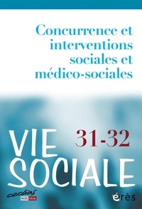 Erès - Vie Sociale N° 31-32 : Concurrence et interventions sociales et médicosociales.