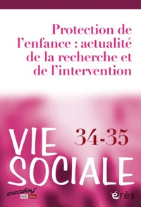 Gilles Séraphin et Pierrine Robin - Vie Sociale N° 34, 35 : Protection de l'enfance : actualité de la recherche et de l'intervention.
