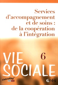 Marcel Jaeger et Hélène Trouvé - Vie Sociale N° 6, Juin 2014 : Services d'accompagnement et de soins : de la coopération à l'intégration.