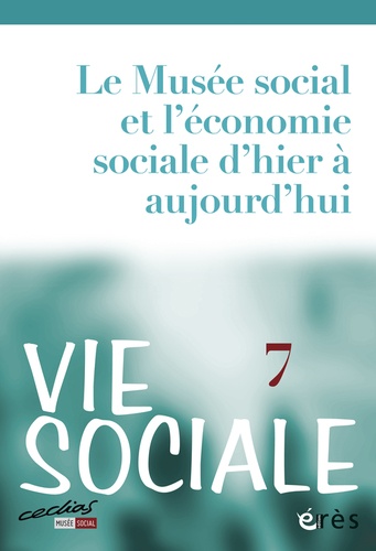 Michel Dreyfus - Vie Sociale N° 7, Septembre 2014 : Le Musée social et l'économie sociale d'hier à aujourd'hui.