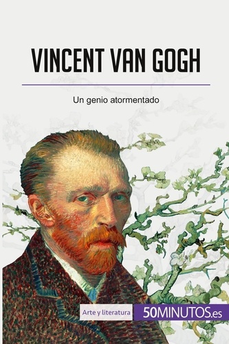  50Minutos - Arte y literatura  : Vincent van Gogh - Un genio atormentado.