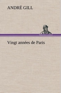 André Gill - Vingt années de Paris.