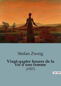 Stefan Zweig - Philosophie  : Vingt-quatre heures de la vie d'une femme - (1927).