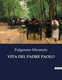 Fulgenzio Micanzio - Classici della Letteratura Italiana  : Vita del padre paolo - 3879.