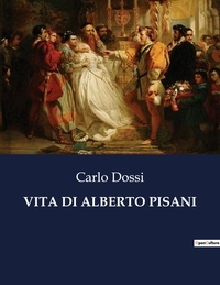 Carlo Dossi - Classici della Letteratura Italiana  : Vita di alberto pisani - 5549.