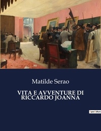 Matilde Serao - Classici della Letteratura Italiana  : Vita e avventure di riccardo joanna - 1393.