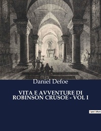 Daniel Defoe - Classici della Letteratura Italiana  : Vita e avventure di robinson crusoe - vol i - 4563.