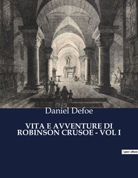 Vita e avventure di robinson crusoe - vol i