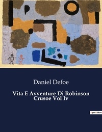 Daniel Defoe - Classici della Letteratura Italiana  : Vita E Avventure Di Robinson Crusoe Vol Iv - 5486.