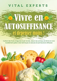 Vivre en AUTOSUFFISANCE et dépenser moins !