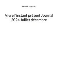 Vivre l'instant présent Journal 2024 Juillet décembre