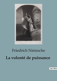 Friedrich Nietzsche - Philosophie  : Volonte de puissance.