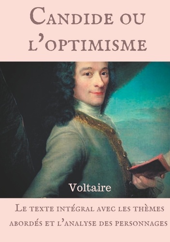 Voltaire : Candide ou l'optimisme. Le texte intégral avec les thèmes abordés et l'analyse des personnages