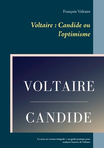 Voltaire, Candide ou l'optimisme. Texte en version intégrale et un guide pratique pour analyser l'oeuvre de Voltaire