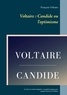  Voltaire - Voltaire, Candide ou l'optimisme - Texte en version intégrale et un guide pratique pour analyser l'oeuvre de Voltaire.