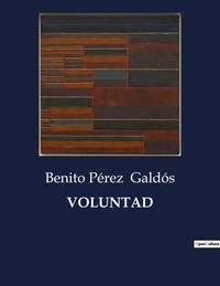 Benito Perez Galdos - Littérature d'Espagne du Siècle d'or à aujourd'hui  : Voluntad - ..