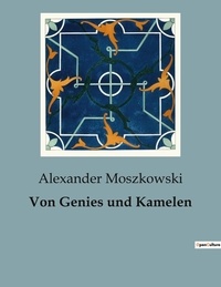 Alexander Moszkowski - Von Genies und Kamelen.
