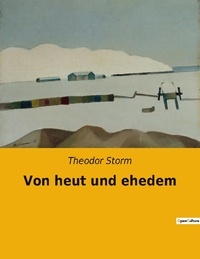 Theodor Storm - Von heut und ehedem.