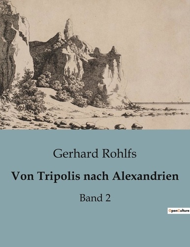 Gerhard Rohlfs - Von Tripolis nach Alexandrien - Band 2.