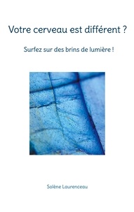 Solène Laurenceau - Votre cerveau est différent ? Surfez sur des brins de lumière.