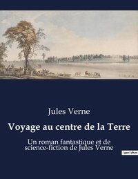Jules Verne - Voyage au centre de la Terre - Un roman fantastique et de science-fiction de Jules Verne.