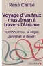 René Caillié - Voyage d'un faux musulman à travers l'Afrique - Tombouctou, le Niger, Jenné et le désert.